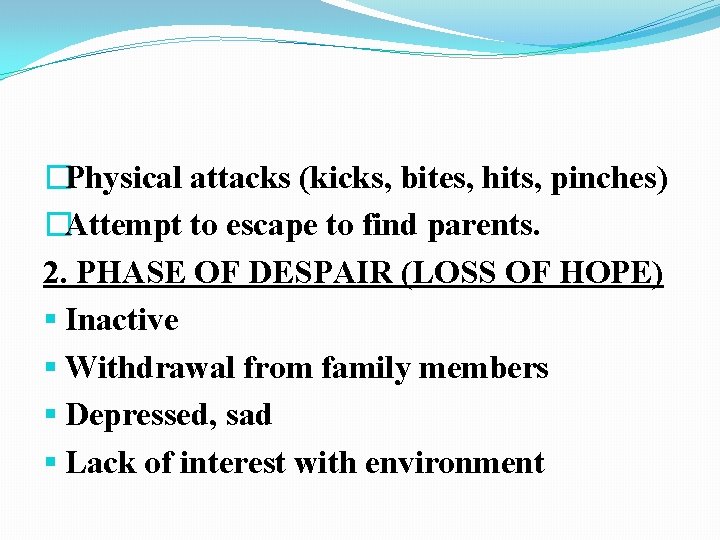 �Physical attacks (kicks, bites, hits, pinches) �Attempt to escape to find parents. 2. PHASE