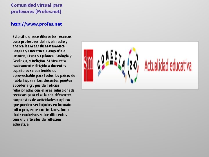 Comunidad virtual para profesores (Profes. net) http: //www. profes. net Este sitio ofrece diferentes