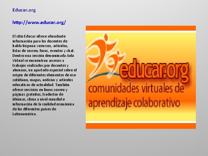 Educar. org http: //www. educar. org/ El sitio Educar ofrece abundante información para los