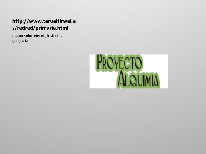 http: //www. terueltirwal. e s/redred/primaria. html pagina sobre ciencia, historia y geografía 