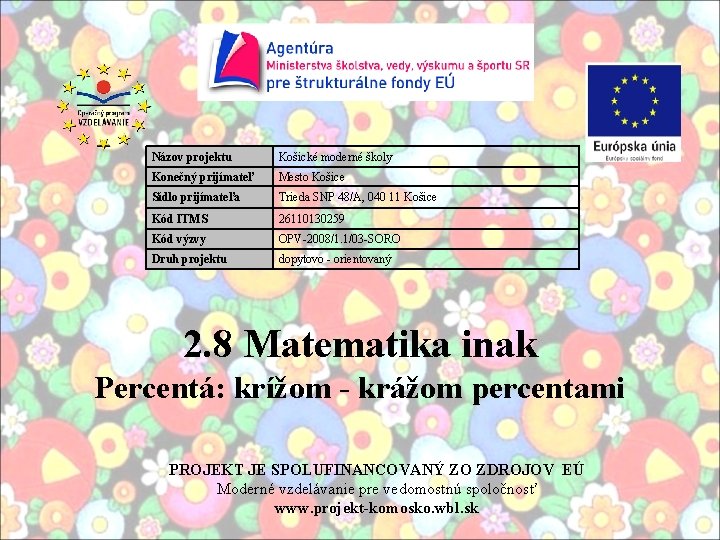 Názov projektu Košické moderné školy Konečný prijímateľ Mesto Košice Sídlo prijímateľa Trieda SNP 48/A,