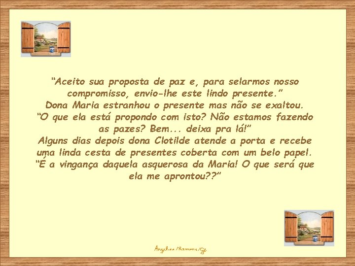 “Aceito sua proposta de paz e, para selarmos nosso compromisso, envio-lhe este lindo presente.