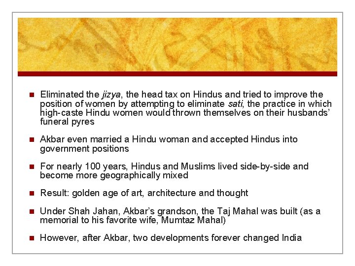 n Eliminated the jizya, the head tax on Hindus and tried to improve the