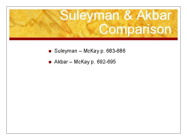 Suleyman & Akbar Comparison n Suleyman – Mc. Kay p. 683 -686 n Akbar