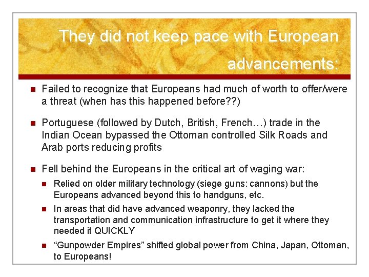They did not keep pace with European advancements: n Failed to recognize that Europeans