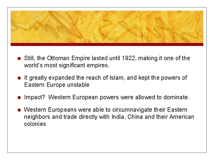 n Still, the Ottoman Empire lasted until 1922, making it one of the world’s