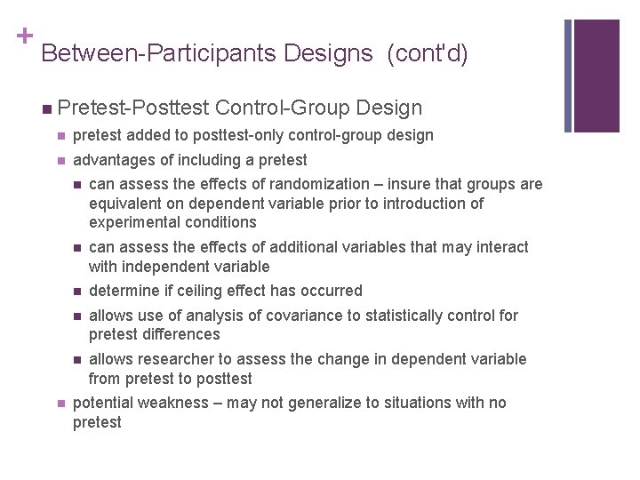 + Between-Participants Designs n Pretest-Posttest (cont'd) Control-Group Design n pretest added to posttest-only control-group