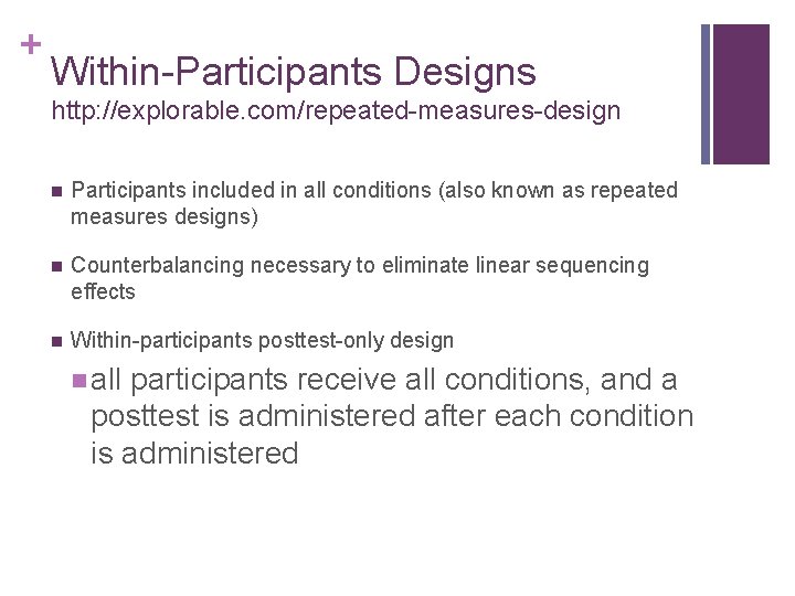 + Within-Participants Designs http: //explorable. com/repeated-measures-design n Participants included in all conditions (also known