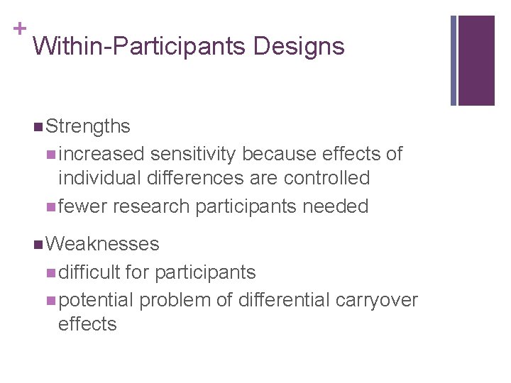 + Within-Participants Designs n Strengths n increased sensitivity because effects of individual differences are