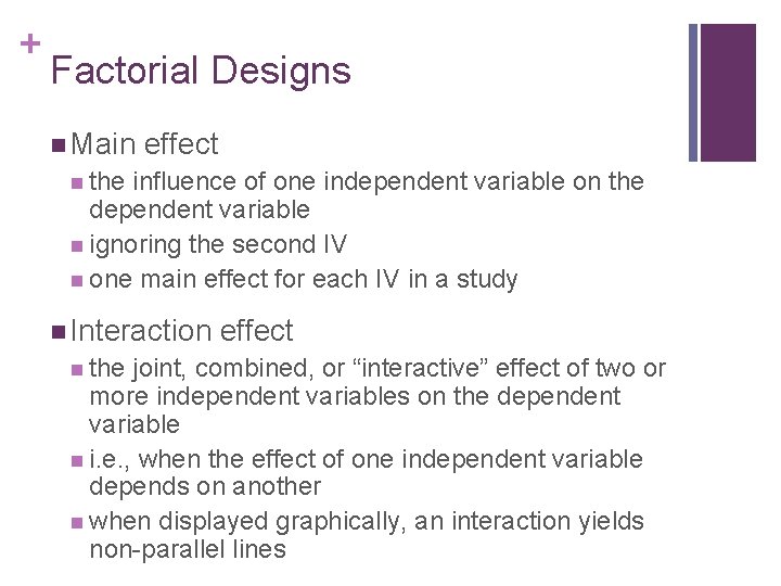 + Factorial Designs n Main effect n the influence of one independent variable on