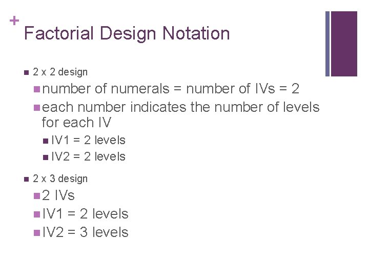 + Factorial Design Notation n 2 x 2 design n number of numerals =