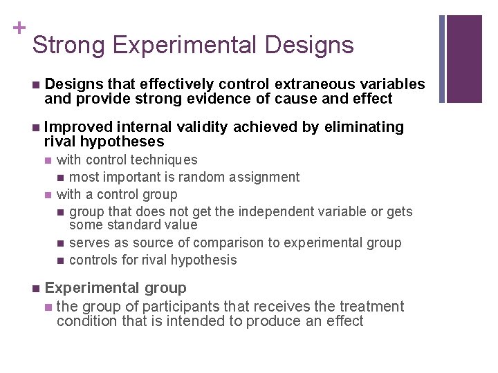 + Strong Experimental Designs n Designs that effectively control extraneous variables and provide strong