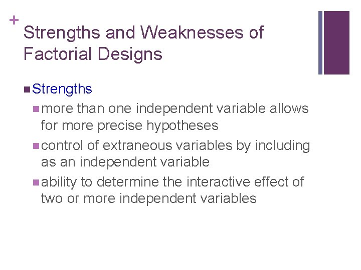 + Strengths and Weaknesses of Factorial Designs n Strengths n more than one independent