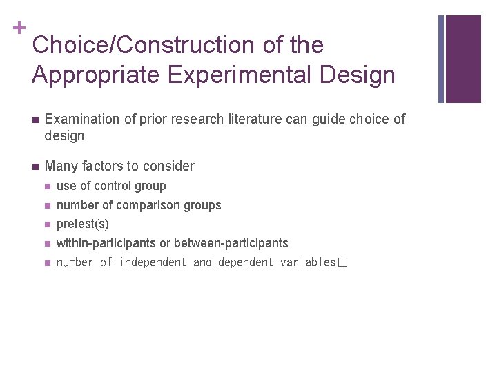 + Choice/Construction of the Appropriate Experimental Design n Examination of prior research literature can