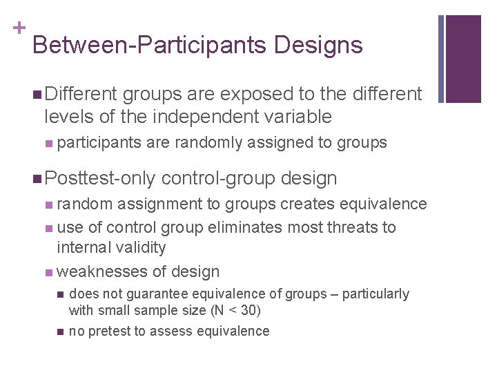 + Between-Participants Designs n Different groups are exposed to the different levels of the