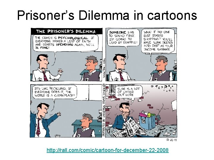 Prisoner’s Dilemma in cartoons http: //rall. com/comic/cartoon-for-december-22 -2008 