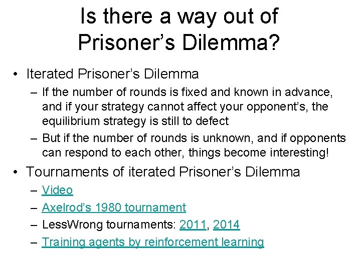 Is there a way out of Prisoner’s Dilemma? • Iterated Prisoner’s Dilemma – If