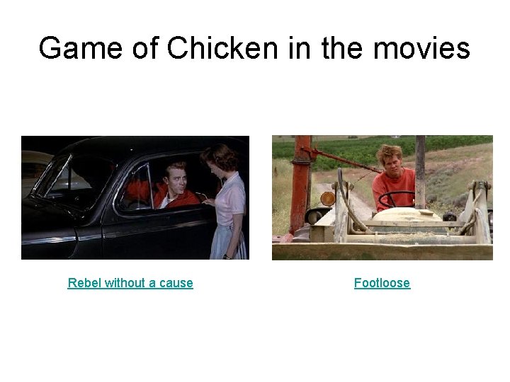 Game of Chicken in the movies Rebel without a cause Footloose 