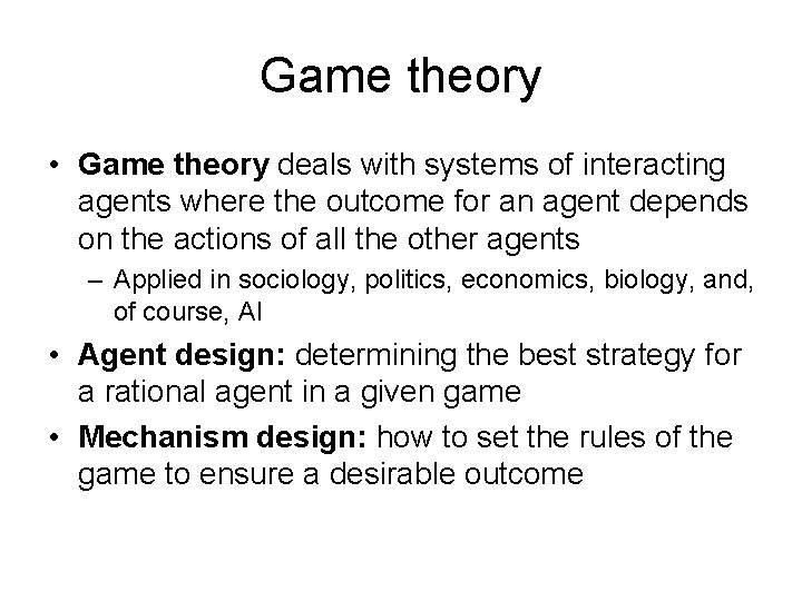 Game theory • Game theory deals with systems of interacting agents where the outcome