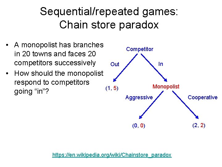 Sequential/repeated games: Chain store paradox • A monopolist has branches in 20 towns and