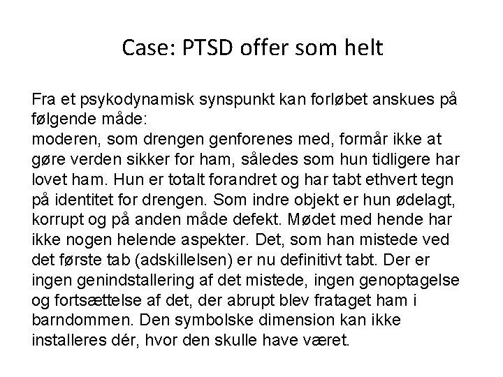 Case: PTSD offer som helt Fra et psykodynamisk synspunkt kan forløbet anskues på følgende