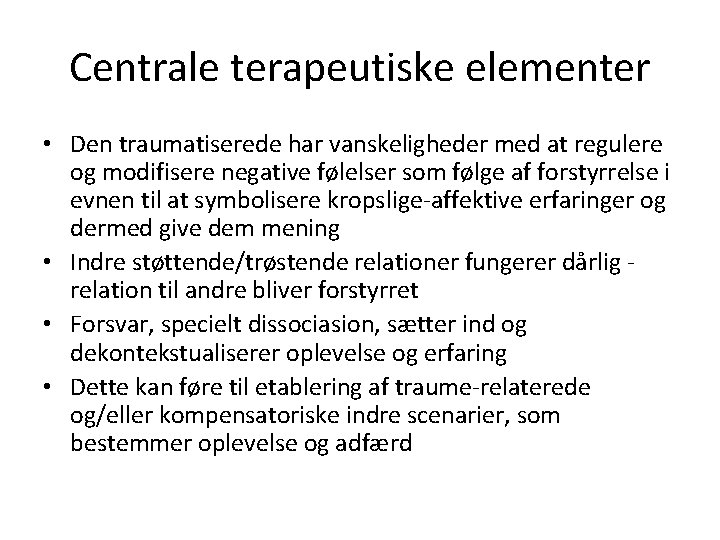 Centrale terapeutiske elementer • Den traumatiserede har vanskeligheder med at regulere og modifisere negative