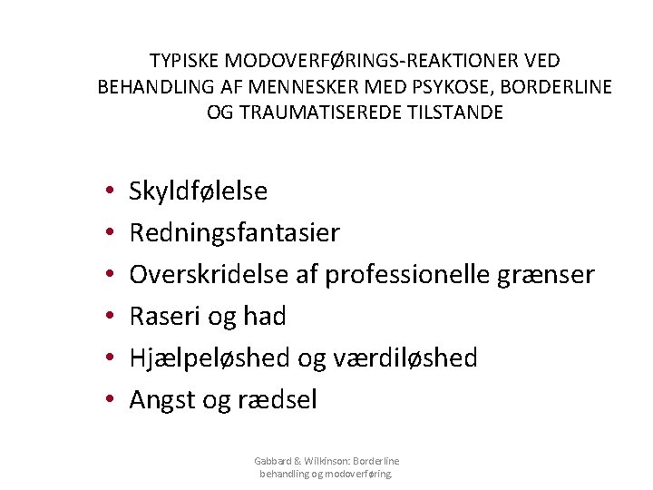 TYPISKE MODOVERFØRINGS-REAKTIONER VED BEHANDLING AF MENNESKER MED PSYKOSE, BORDERLINE OG TRAUMATISEREDE TILSTANDE • •