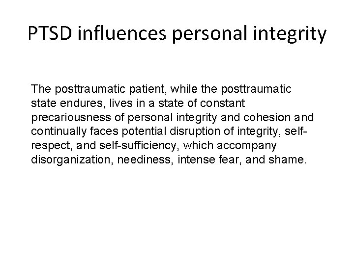 PTSD influences personal integrity The posttraumatic patient, while the posttraumatic state endures, lives in