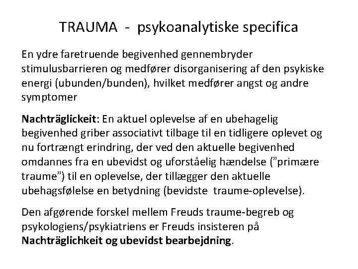 TRAUMA - psykoanalytiske specifica En ydre faretruende begivenhed gennembryder stimulusbarrieren og medfører disorganisering af