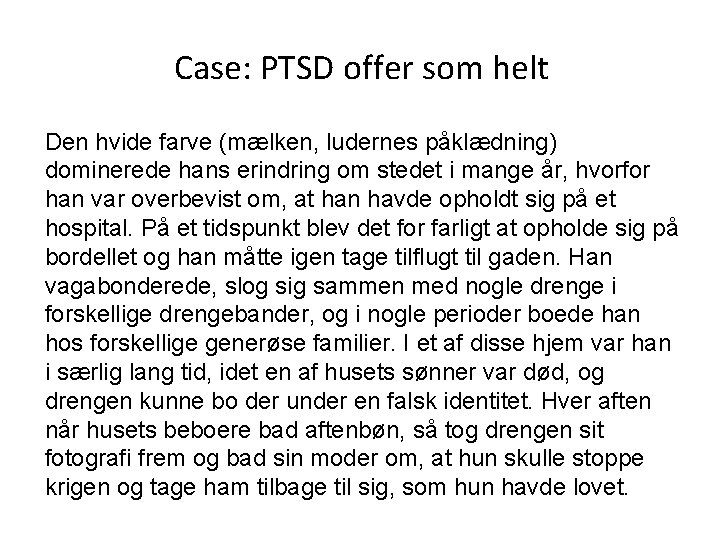 Case: PTSD offer som helt Den hvide farve (mælken, ludernes påklædning) dominerede hans erindring