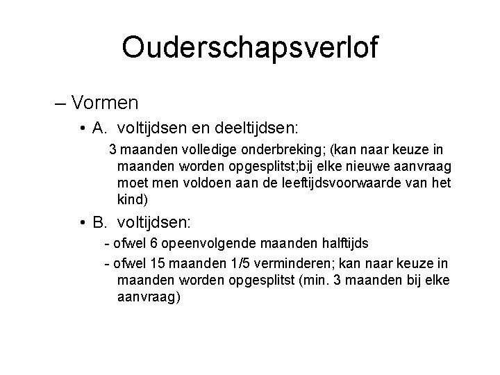 Ouderschapsverlof – Vormen • A. voltijdsen en deeltijdsen: 3 maanden volledige onderbreking; (kan naar