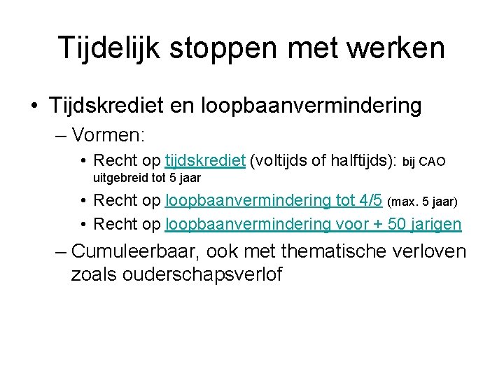Tijdelijk stoppen met werken • Tijdskrediet en loopbaanvermindering – Vormen: • Recht op tijdskrediet