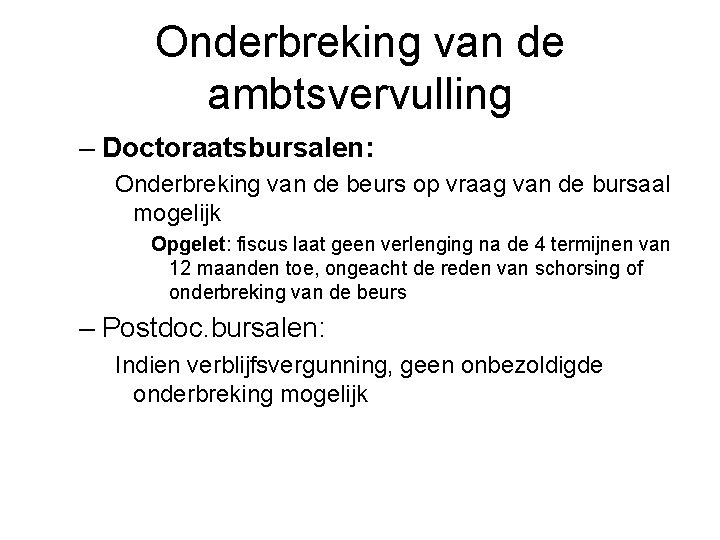 Onderbreking van de ambtsvervulling – Doctoraatsbursalen: Onderbreking van de beurs op vraag van de