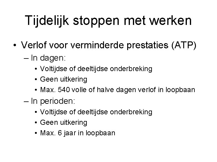 Tijdelijk stoppen met werken • Verlof voor verminderde prestaties (ATP) – In dagen: •