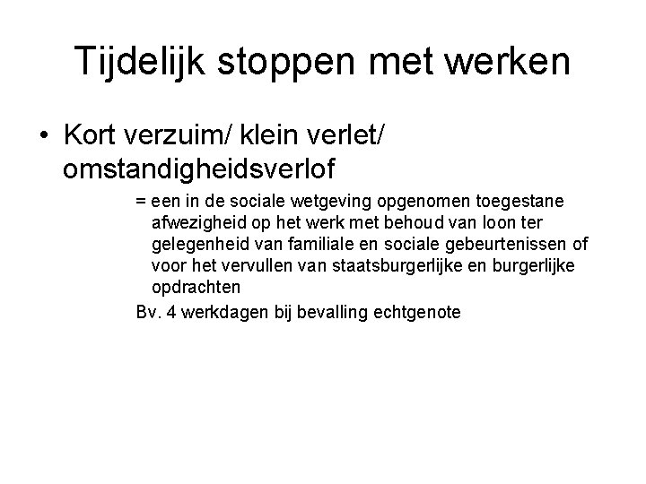 Tijdelijk stoppen met werken • Kort verzuim/ klein verlet/ omstandigheidsverlof = een in de