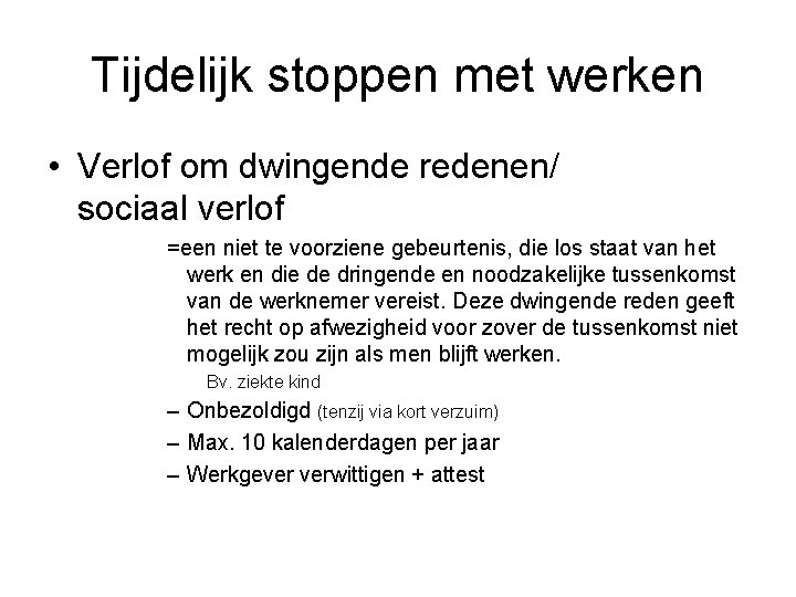 Tijdelijk stoppen met werken • Verlof om dwingende redenen/ sociaal verlof =een niet te