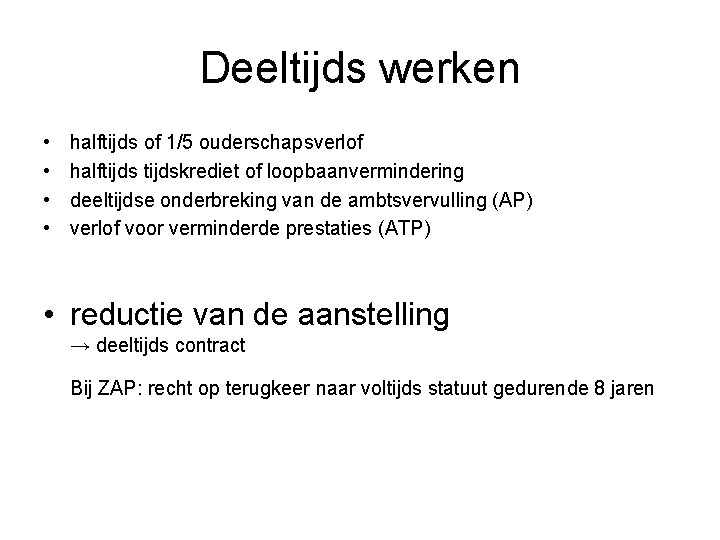 Deeltijds werken • • halftijds of 1/5 ouderschapsverlof halftijdskrediet of loopbaanvermindering deeltijdse onderbreking van
