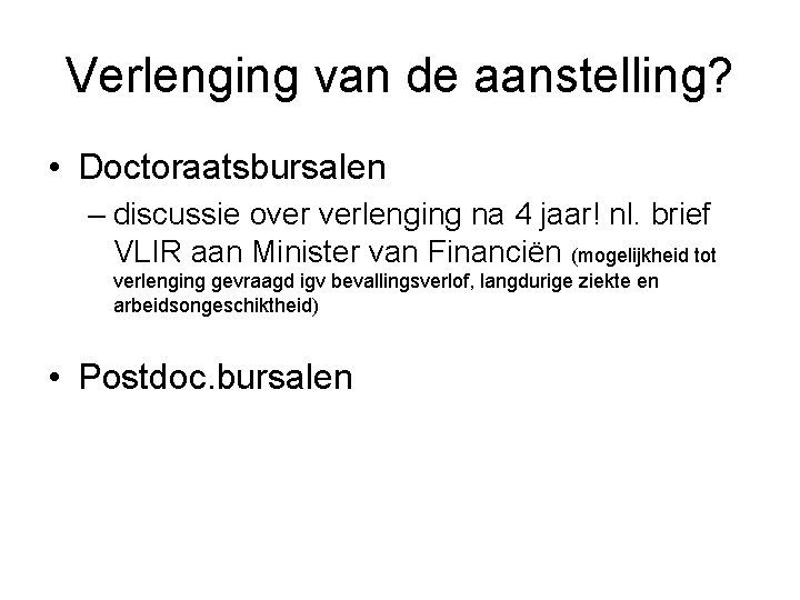 Verlenging van de aanstelling? • Doctoraatsbursalen – discussie over verlenging na 4 jaar! nl.