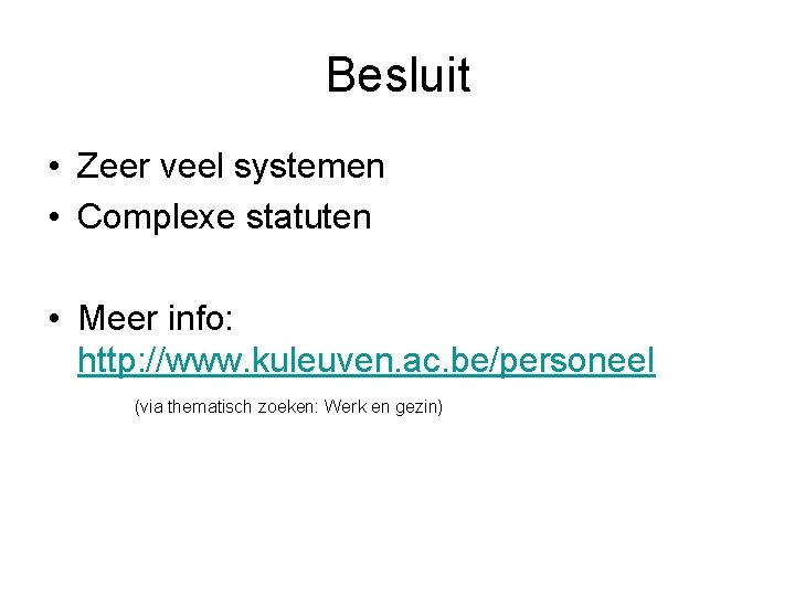 Besluit • Zeer veel systemen • Complexe statuten • Meer info: http: //www. kuleuven.