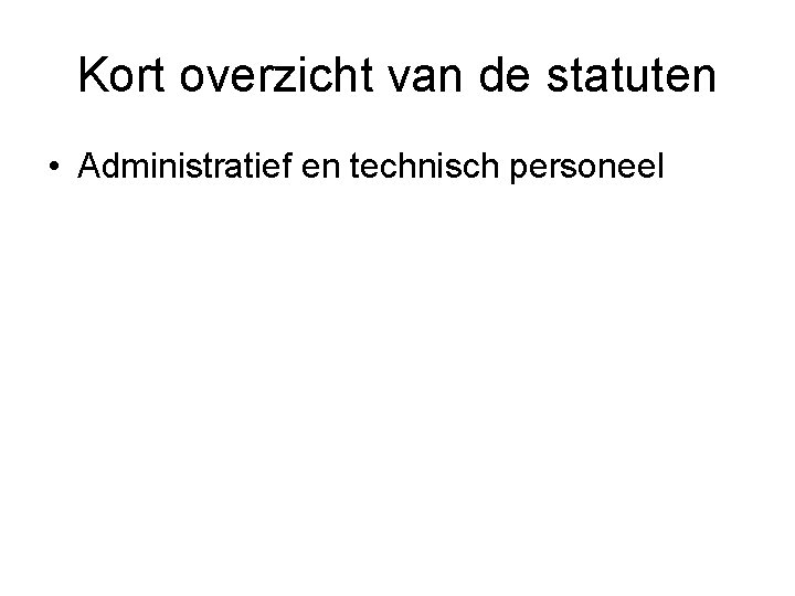 Kort overzicht van de statuten • Administratief en technisch personeel 