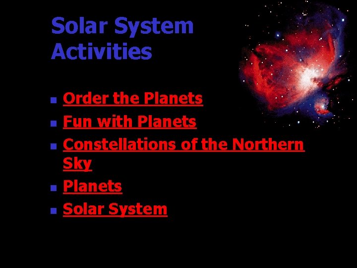 Solar System Activities n n n Order the Planets Fun with Planets Constellations of