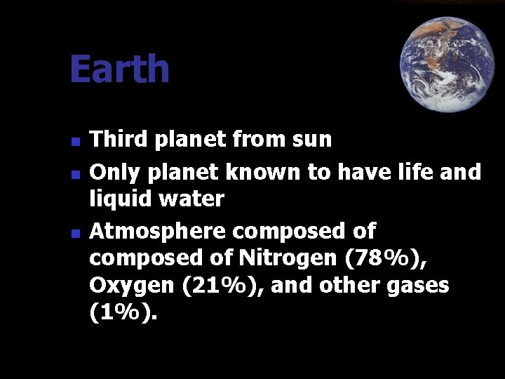 Earth n n n Third planet from sun Only planet known to have life
