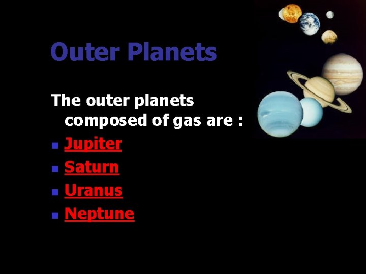 Outer Planets The outer planets composed of gas are : n Jupiter n Saturn