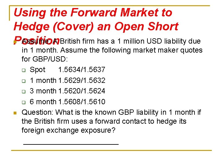 Using the Forward Market to Hedge (Cover) an Open Short n Assume: A British