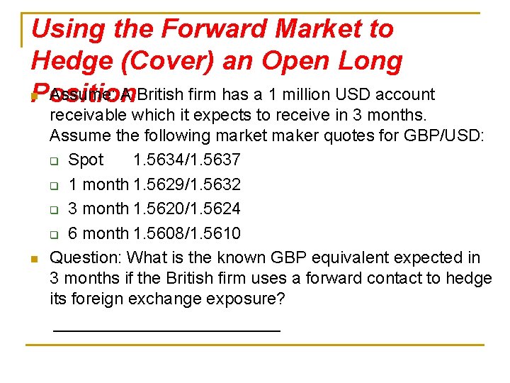 Using the Forward Market to Hedge (Cover) an Open Long n Assume: A British