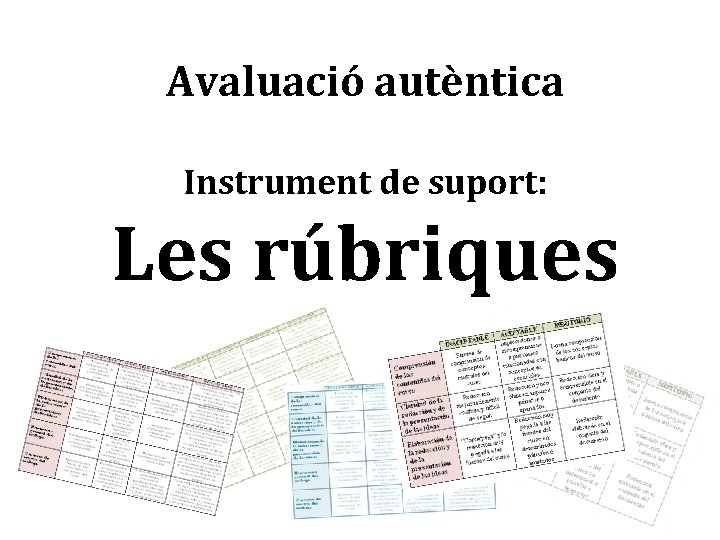 Avaluació autèntica Instrument de suport: Les rúbriques 