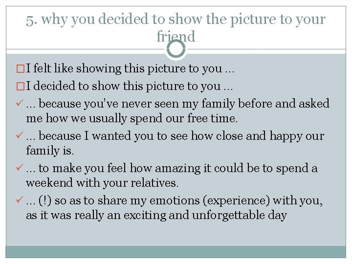 5. why you decided to show the picture to your friend �I felt like