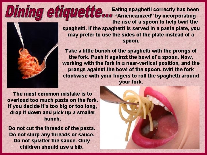 Eating spaghetti correctly has been “Americanized” by incorporating the use of a spoon to