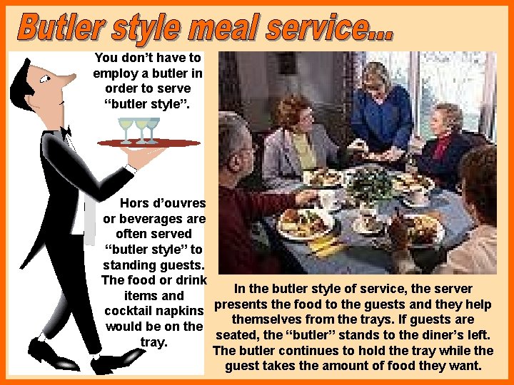 You don’t have to employ a butler in order to serve “butler style”. Hors