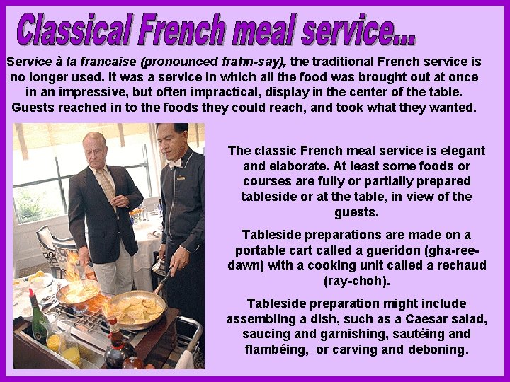 Service à la francaise (pronounced frahn-say), the traditional French service is no longer used.